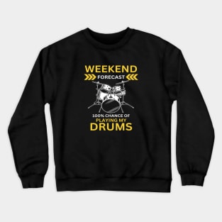 Weekend Forecast-100% Playing My Drums Crewneck Sweatshirt